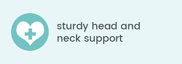 Sturdy head and neck support Sturdy head and neck support