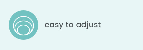 Easy to adjust Easy to adjust