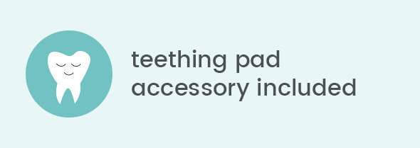 Teething pad accessory included Teething pad accessory included